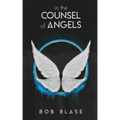 In the Counsel of Angels: The Ministry of Angels and My Assignment from Jesus