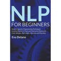 NLP For Beginners: Neuro-Linguistic Programming Techniques Essential Guide to Treat and Overcome Depression, Cold, Allergies, Bad Habits,