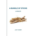 A Bundle of Sticks: A Memoir