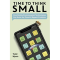 Time to Think Small: How Nimble Environmental Technologies Can Solve the Planet's Biggest Problems