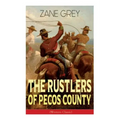The Rustlers of Pecos County (Western Classic): Wild West Adventure