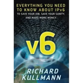 v6: Everything You Need to Know about IPv6 to Save Your Job, Save Your Sanity, and Make More Money