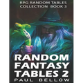 Random Fantasy Tables 2: Fantasy Role-Playing Ideas for Game Masters D100