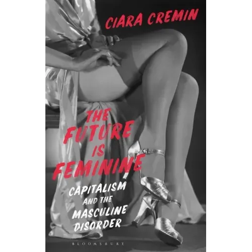 The Future Is Feminine: Capitalism and the Masculine Disorder