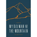 My Old Man and the Mountain: A Memoir