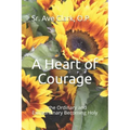 A Heart of Courage: ... the Ordinary and Extraordinary Becoming Holy