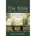 The Bible Out of the Pew: An Empowering Guide for the Spiritual But Not Religious