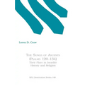 The Songs of Ascents (Psalms 120-134): Their Place in Israelite History and Religion