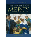 The Works of Mercy: The Heart of Catholicism