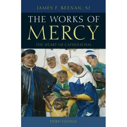 The Works of Mercy: The Heart of Catholicism