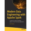 Modern Data Engineering with Apache Spark: A Hands-On Guide for Building Mission-Critical Streaming Applications