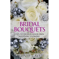 Bridal Bouquets: Tips to Design Your Own Wedding Flowers