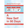 A New Self in 90 Days: Transform Your Life Just One Day at a Time