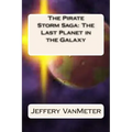 The Pirate Storm Saga: The Last Planet in the Galaxy