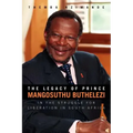 The Legacy of Prince Mangosuthu Buthelezi: In the Struggle for Liberation in South Africa