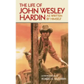 The Life of John Wesley Hardin: As Written By Himself