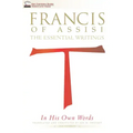 Francis of Assisi in His Own Words: The Essential Writings