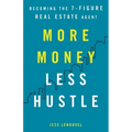 More Money, Less Hustle: Becoming the 7-Figure Real Estate Agent