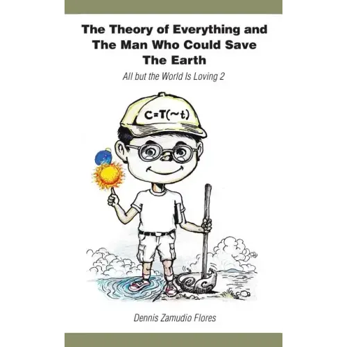 The Theory of Everything and the Man Who Could Save the Earth: All But the World Is Loving 2