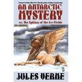An Antarctic Mystery; Or, the Sphinx of the Ice Fields: A Sequel to Edgar Allan Poe's the Narrative of Arthur Gordon Pym