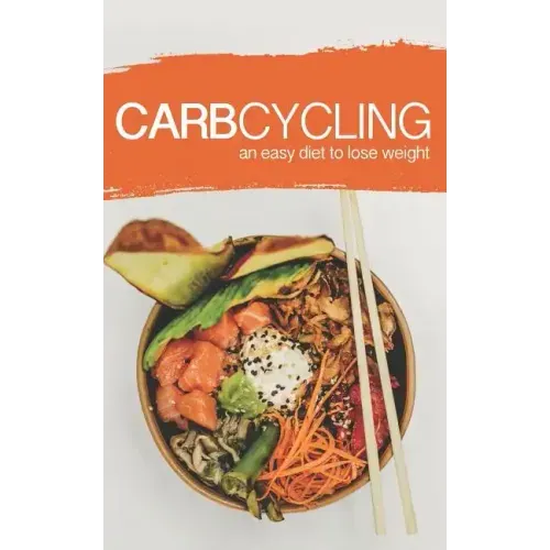 Carb Cycling: AN EASY DIET TO LOSE WEIGHT: A new lifestyle for a fast weight loss!