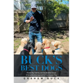 Buck's Best Dogs: Private Dog Training and Socialization Groups a Comprehensive Approach to Training Your Dog