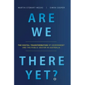 Are We There Yet?: The Digital Transformation of Government and the Public Service in Australia