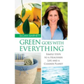 Green Goes with Everything: Simple Steps to a Healthier Life and a Cleaner Pla