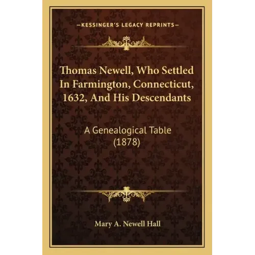 Thomas Newell, Who Settled In Farmington, Connecticut, 1632, And His Descendants: A Genealogical Table (1878)