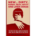 New...Dirty, Funny, Sexy, Witty One Liner Jokes: The best hot one liners to practice oral sex at home or at the office.