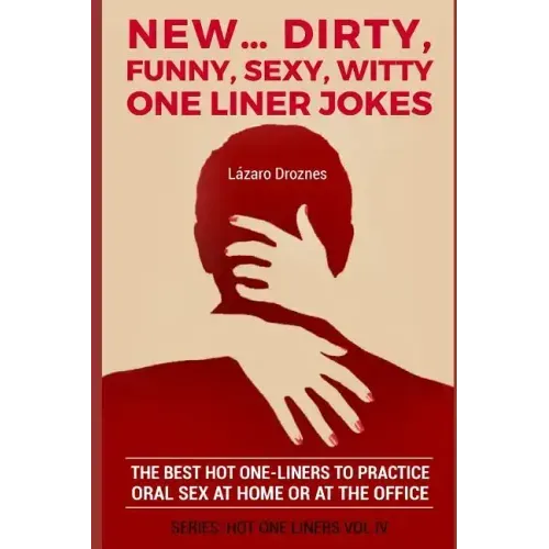 New...Dirty, Funny, Sexy, Witty One Liner Jokes: The best hot one liners to practice oral sex at home or at the office.
