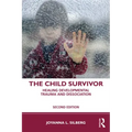 The Child Survivor: Healing Developmental Trauma and Dissociation