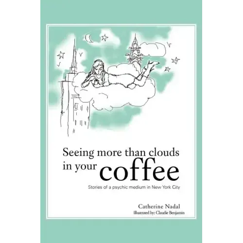 Seeing More Than Clouds in Your Coffee: Stories of a Psychic Medium in New York City