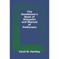 The Gentlemen's Book of Etiquette and Manual of Politeness