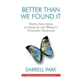 Better Than We Found It: Simple Solutions to Some of the World's Toughest Problems