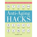 Anti-Aging Hacks: 200+ Ways to Feel--And Look--Younger