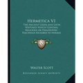 Hermetica V1: The Ancient Greek and Latin Writings Which Contain Religiousthe Ancient Greek and Latin Writings Which Contain Religio