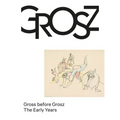 Gross Before Grosz: The Early Years