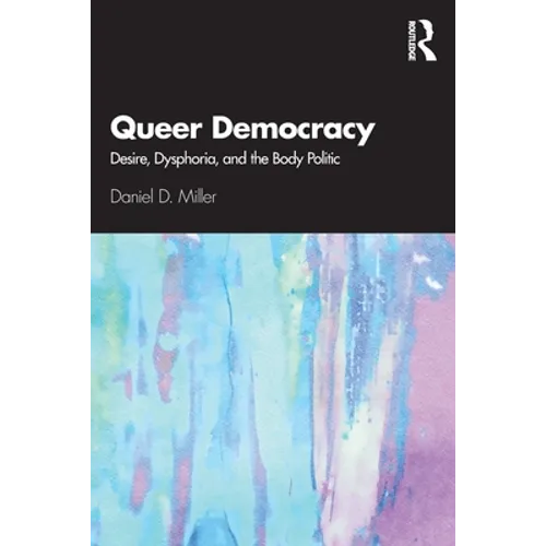 Queer Democracy: Desire, Dysphoria, and the Body Politic