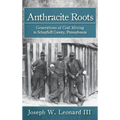 Anthracite Roots: Generations of Coal Mining in Schuylkill County, Pennsylvania