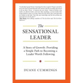 The Sensational Leader: A Story of Growth: Providing a Simple Path to Becoming a Leader Worth Following