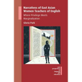 Narratives of East Asian Women Teachers of English: Where Privilege Meets Marginalization