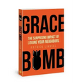 Grace Bomb: The Surprising Impact of Loving Your Neighbors