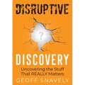 Disruptive Discovery: Uncovering the Stuff That Really Matters
