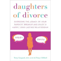 Daughters of Divorce: Overcome the Legacy of Your Parents' Breakup and Enjoy a Happy, Long-Lasting Relationship
