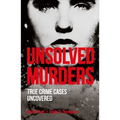 Unsolved Murders: True Crime Cases Uncovered