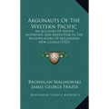Argonauts of the Western Pacific: An Account of Native Enterprise and Adventure in the Archipelagoes of Melanesian New Guinea (1922)