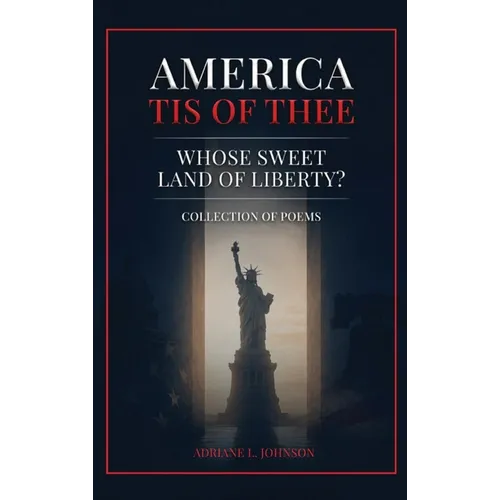 America Tis of Thee: Whose Sweet Land of Liberty? Collection of Poems