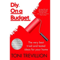 Diy. on a Budget.: The Very Best Tried-And-Tested Ideas for Your Home