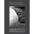 Between Land and Sea: The Great Marsh: Photographs by Dorothy Kerper Monnelly
